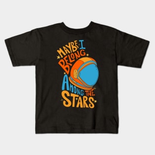 Maybe I belong among the stars 3 Kids T-Shirt